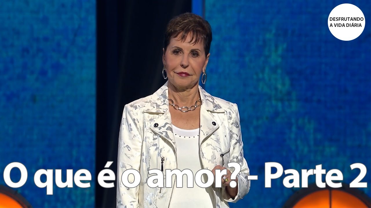 O que é o amor? - Parte 2 | Joyce Meyer