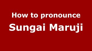 How to pronounce Sungai Maruji