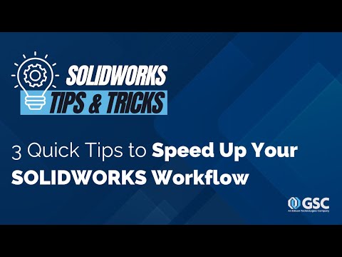 3 Quick Tips to Speed Up Your SOLIDWORKS Workflow