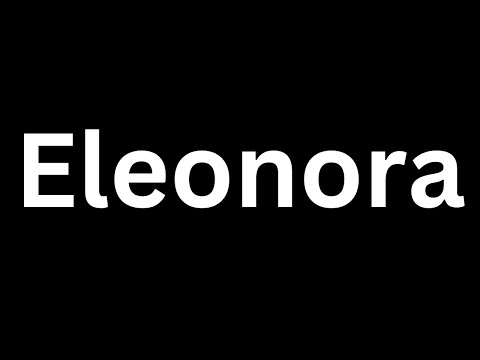 How to Pronounce "Eleonora in English language? [How to say Eleonora...?