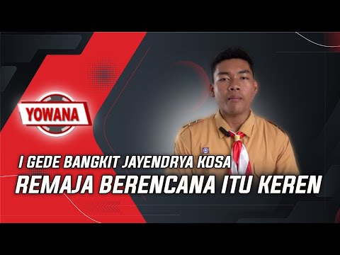 I GEDE BANGKIT JAYENDRYA KOSA - REMAJA BERENCANA ITU KEREN | YOWANA MAGZ