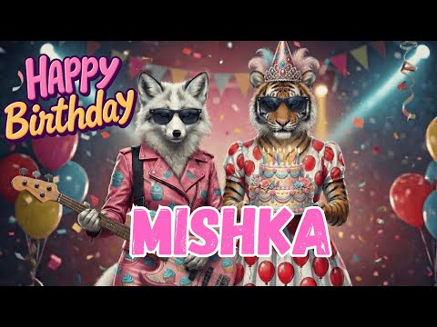 MISHKA Happy Birthday Song - Happy Birthday to Mishka