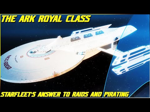(327) The Ark Royal Class (Starfleet's Answer To Raids and Pirating!)