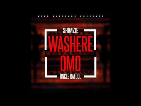 Shimzie x Uncle Rafool - Washere Omo (AUDIO) @UncleRafool @OluwaShimzie