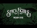 Stick Figure – "Weary Eyes" 