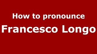 How to pronounce Francesco Longo
