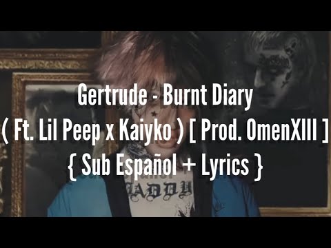 Gertrude - Burnt Diary ( Ft. Lil Peep x Kaiyko ) [ Prod. OmenXIII ] { Sub Español + Lyrics }