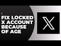 How To Fix Locked X Account Because Of Age Unlock Your X Locked Account 2023