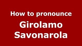 How to pronounce Girolamo Savonarola