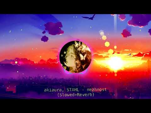 akiaura, STAHL - нежность (Slowed+Reverb)