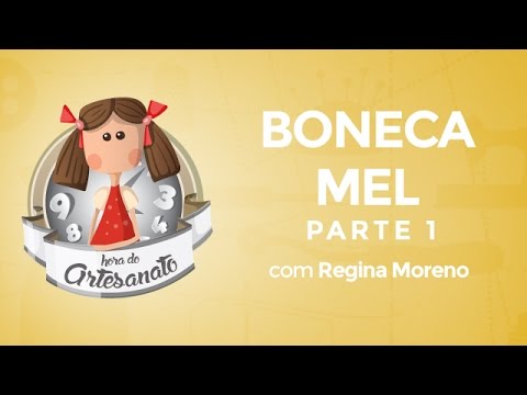 Como fazer a Boneca Mel com Regina Moreno - parte 1