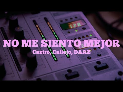 Caztro, Callejo, DAAZ - no me siento mejor (Letra/Lyrics)