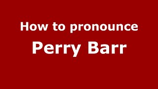 How to pronounce Perry Barr