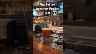 New Technology Machine Beer #pizzahut #beer