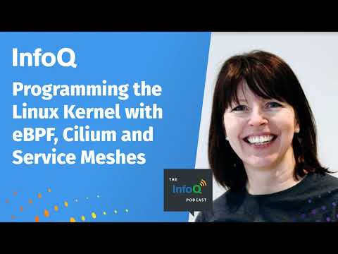 Liz Rice on Programming the Linux Kernel with eBPF, Cilium and Service Meshes