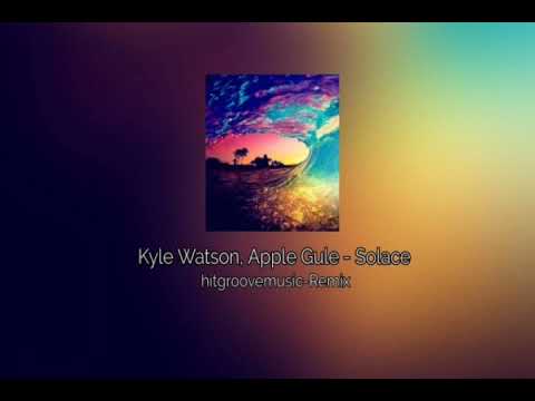Kyle Watson, Apple Gule - Solace-hitgroovemusic-Remix