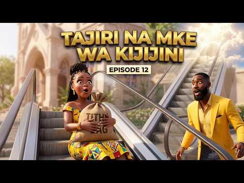 TAJIRI NA MKE WA KIJIJINI EPISODE 12: UVIVU WA KUPIKA