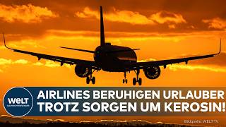 KEROSIN-SORGEN: Entwarnung für Urlauber! Keine Flugausfälle trotz angespannter Lage beim Treibstoff!