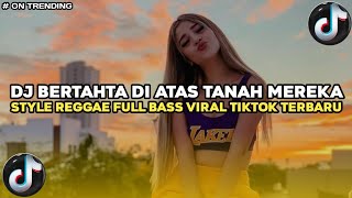 Download lagu DJ BERTAHTA DIATAS TANAH MEREKA - STYLE REGGAE DJ CAMPURAN REMIX VIRAL TIK TOK YANG KALIAN CARI mp3 Download lagu DJ BERTAHTA DIATAS TANAH MEREKA - STYLE REGGAE DJ CAMPURAN REMIX VIRAL TIK TOK YANG KALIAN CARI mp3