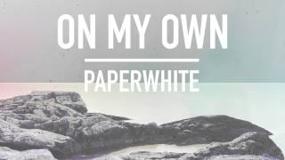 On My Own || Paperwhite