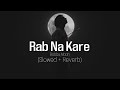 Rab Na Kare Slowed Reverb Babbu Maan