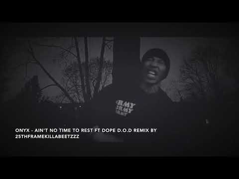 Onyx   Ain't No Time To Rest ft Dope D O D Remix by 25thframekillabeetzzz