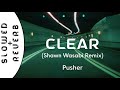 Pusher - Clear (Shawn Wasabi Remix) (s l o w e d + r e v e r b) ft. Mothica