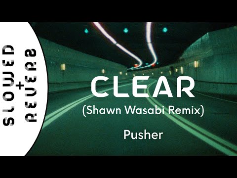 Pusher - Clear (Shawn Wasabi Remix) (s l o w e d + r e v e r b) ft. Mothica