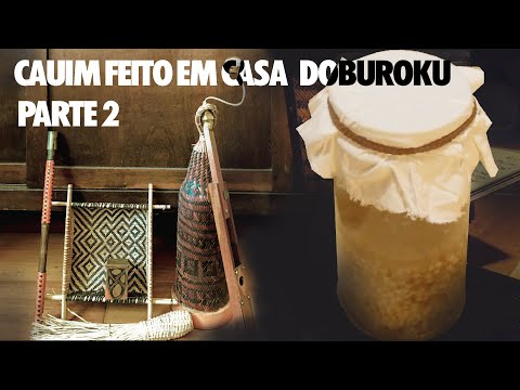 Cauim Feito Em Casa DOBUROKU Parte 2/3
