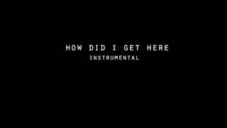 How Did I Get Here - [Instrumental]
