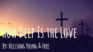 Hillsong Young &amp; Free - How Deep Is the Love Lyric Video