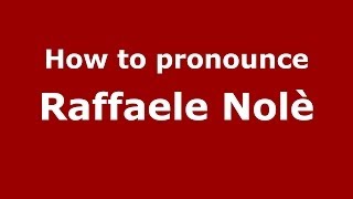 How to pronounce Raffaele Nolè