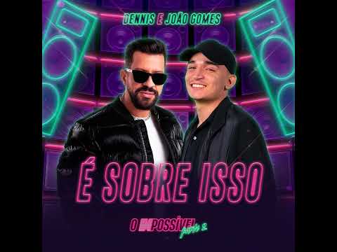 João Gomes E Dennis - É Sobre Isso