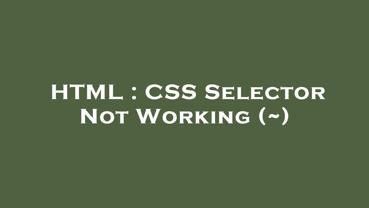 HTML : CSS Selector Not Working (~)
