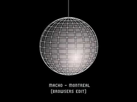 Macho - Montreal (Browsers Edit)