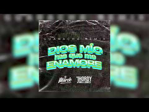 DIOS MIO HAS QUE ME ENAMORE - DJ MARCK FT JHORDY MILLONES