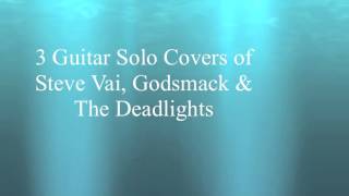 3 Guitar Solo Covers of Steve Vai, Godsmack & The Deadlights