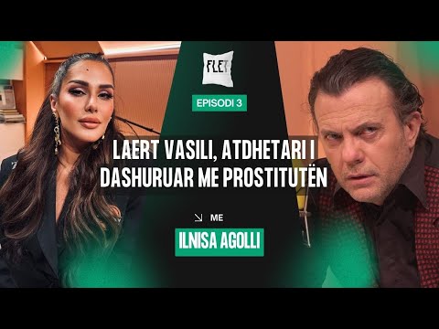 Laert Vasili, atdhetari i dashuruar me pr*stitutën - Flet me Ilnisa Agolli