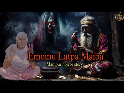 "Emoinu Latpa Maiba"||Manipur horror story||Manipuri Wari Yumjao