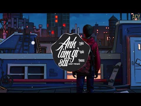 Anh Làm Gì Sai (Andy Remix) - Châu Khải Phong | Nhạc Trẻ Remix EDM Tik Tok Gây Nghiện Hiện Nay