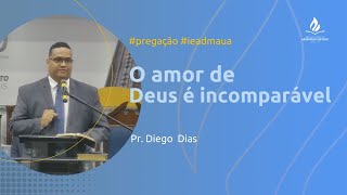 O Amor de Deus é Incomparável | Pr. Diego Dias | 11/05/2025