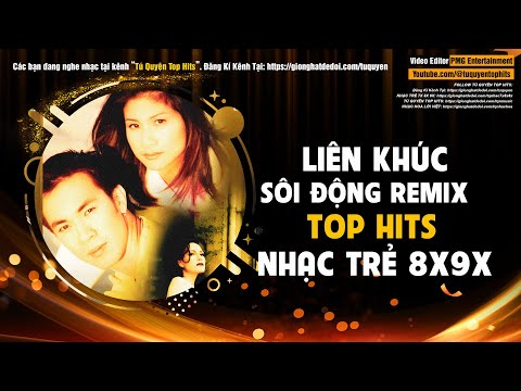 Nhạc Trẻ 8X9X Remix Sôi Động Nghe Cực Phê - Tú Quyên Top Hits