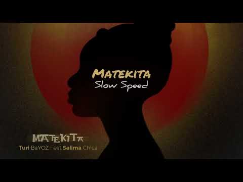 Matekita SLOWSPEED  - Turi Bayoz feat Salima Chica