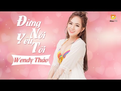 Đừng Nói Yêu Tôi - Wendy Thảo (Audio Official)