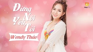 Đừng Nói Yêu Tôi - Wendy Thảo (Audio Official)