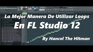 Como Debes Utilizar Los Loops En Fl Studio 12 by Hancel The Hitman