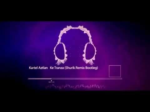 Kartel Aztlan - Ke Tranza (Shurik Remix Bootleg) [MEXICAN HARDCORE] [FULL HQ + HD]