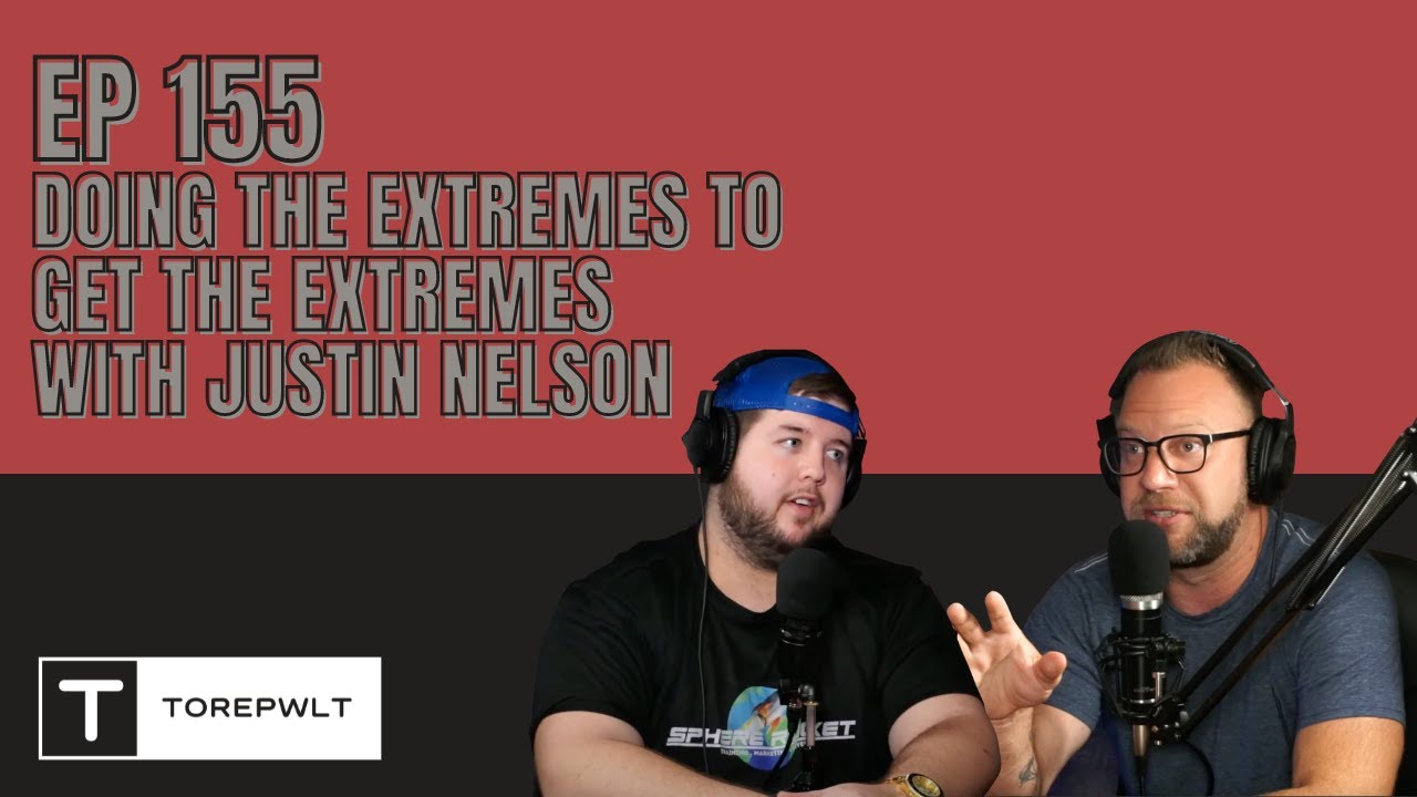 Ep 155 - Doing The Extremes To Get The Extremes with Justin Nelson