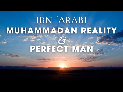 Ep.4. Ibn Arabi: “Muhammadan Reality” & The “Perfect Man” Explained | Sufi Metaphysics