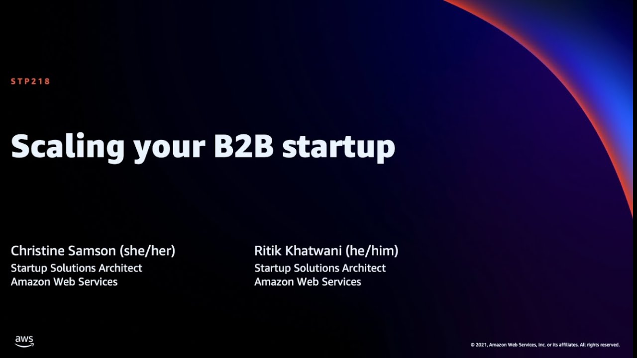 AWS re:Invent 2021 - Scaling your B2B startup